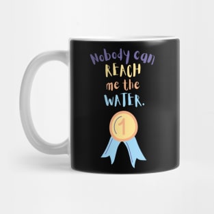 Nobody can reach me the water Mug